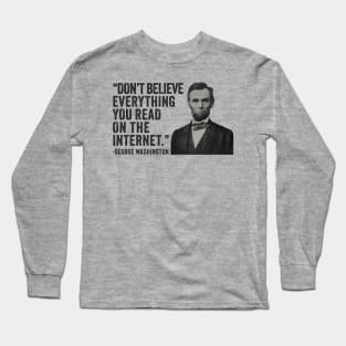 Don't Believe Everything You Read On The Internet - Funny Abe Lincoln Long Sleeve T-Shirt